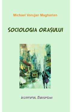 Sociologia orasului - Michael Varujan Magharian