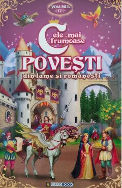 Coperta cărții 'Cele mai frumoase povești din lume și românești. Vol.4'