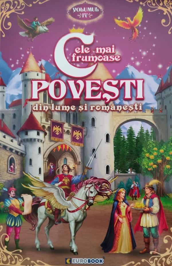 Cele mai frumoase povesti din lume si romanesti. Vol.4