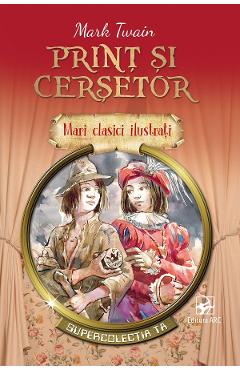 Coperta cărții 'Prinț și cerșetor. Mari clasici ilustrați - Mark Twain'