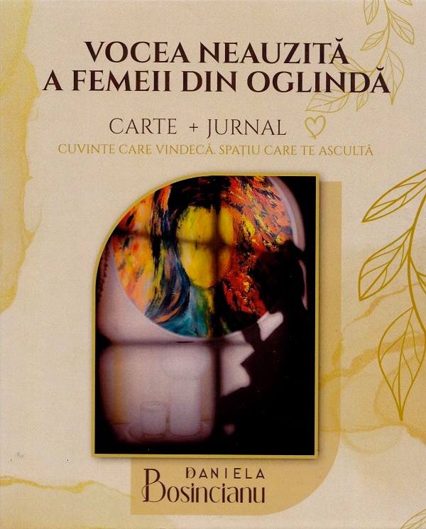 Coperta cărții 'Vocea neauzita a femeii din oglinda. Carte + Jurnal - Daniela Bosincianu'