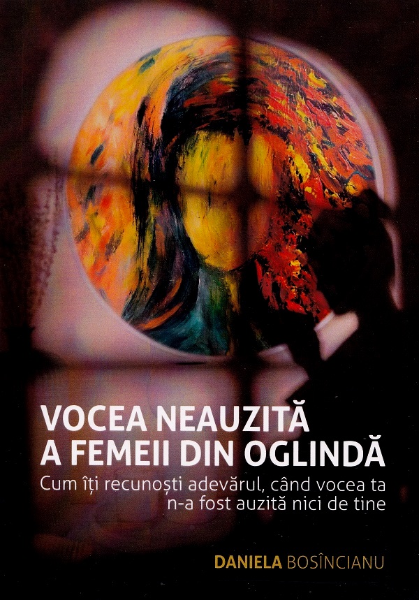Coperta cărții 'Vocea neauzita a femeii din oglinda. Carte + Jurnal - Daniela Bosincianu'