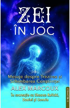 Zei in joc. Mesaje despre Trezirea si Schimbarea Constiintei - Alex Marcoux