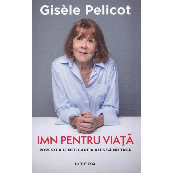 Imn pentru viata. Povestea femeii care a ales sa nu taca - Gisele Pelicot