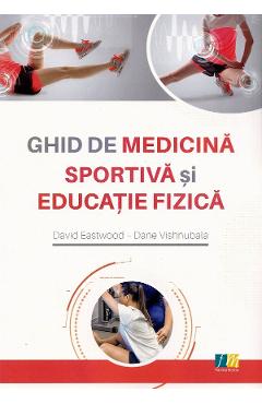 Coperta cărții 'Ghid de medicina sportiva si educatie fizica - David Eastwood, Dane Vishnubala'