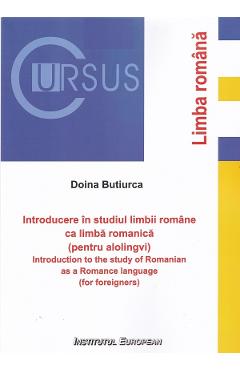 Introducere in studiul limbii romane ca limba romanica (pentru alolingvi) - Doina Butiurca