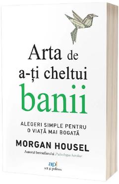 Arta de a-ti cheltui banii - Morgan Housel
