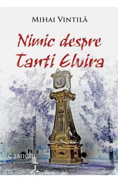 Nimic despre tanti Elvira - Mihai Vintila