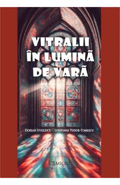 Coperta cărții 'Vitralii în lumină de vară - Dorian Stoilescu, Loredana Tudor-Tomescu'