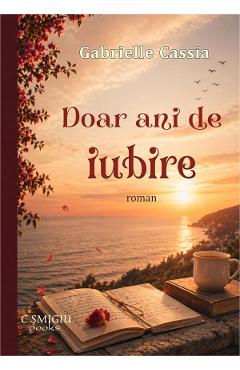 Coperta cărții 'Doar ani de iubire - Gabrielle Cassia'