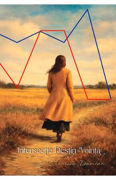 Intersectie destin-vointa - Clarissa Damian