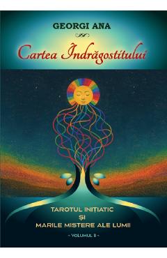 Cartea indragostitului. Tarotul initiatic si marile mistere ale lumii Vol.2 - Georgi Ana