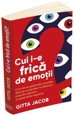 Cui i-e frica de emotii? - Gitta Jacob