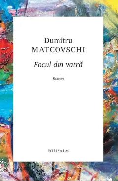 Focul din vatra - Dumitru Matcovschi
