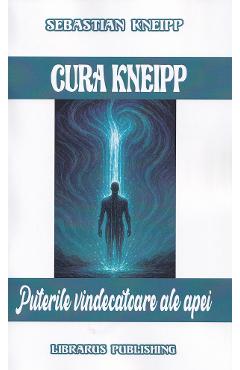 Cura Kneipp. Puterile vindecatoare ale apei - Sebastian Kneipp