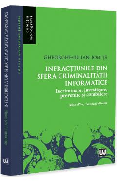 Coperta cărții 'Infracțiunile din sfera criminalității informatice Ed.4 - Gheorghe-Iulian Ioniță'