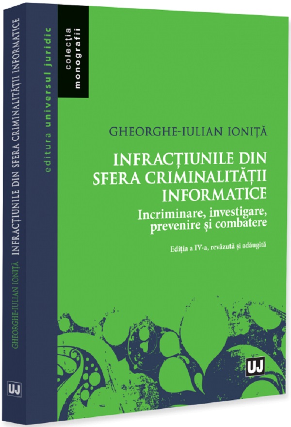 Coperta cărții 'Infracțiunile din sfera criminalității informatice Ed.4 - Gheorghe-Iulian Ioniță'
