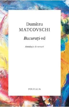 Coperta cărții 'Bucurați-vă. Antologie de versuri - Dumitru Matcovschi'