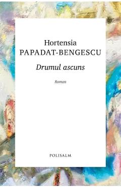 Drumul ascuns - Hortensia Papadat-Bengescu