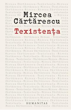 Texistenta. Despre scris - Mircea Cartarescu