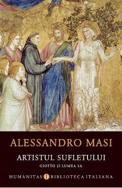 Artistul sufletului. Giotto si lumea sa - Alessandro Masi