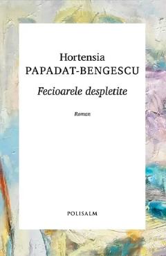 Fecioarele despletite - Hortensia Papadat-Bengescu