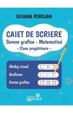 Caiet de scriere - Semne grafice - Matematica - Clasa pregatitoare - Iuliana Porojan Butoi