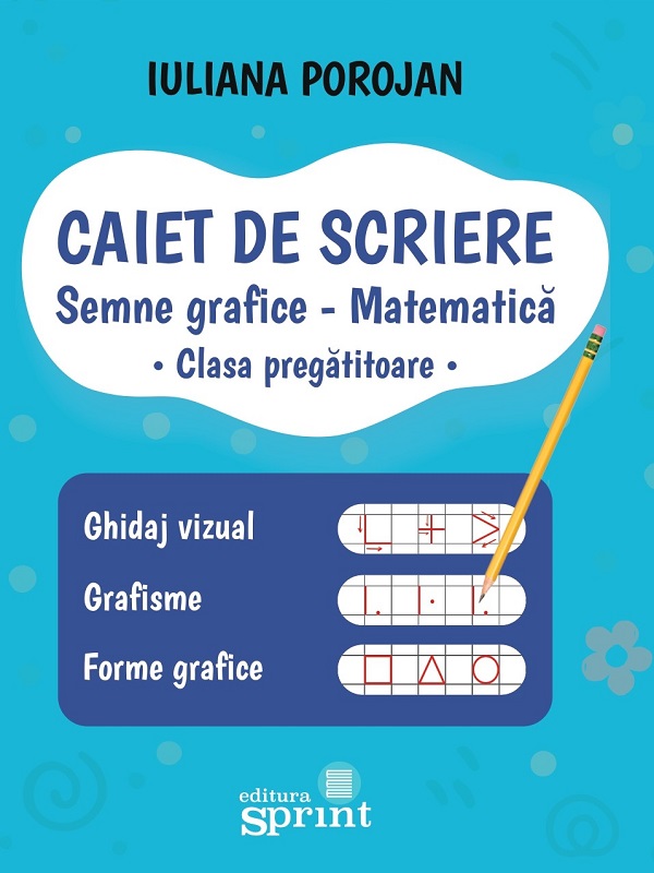 Coperta cărții 'Caiet de scriere - Semne grafice - Matematică - Clasa pregătitoare - Iuliana Porojan'