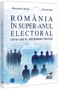 Coperta cărții 'România în super-anul electoral. Status-quo vs. răsturnare politică - Alexandru Radu, Daniel Buti'