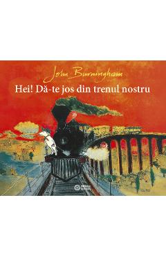 Hei! Da-te jos din trenul nostru - John Burningham