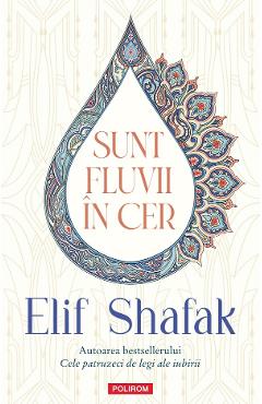 Sunt fluvii in cer - Elif Shafak