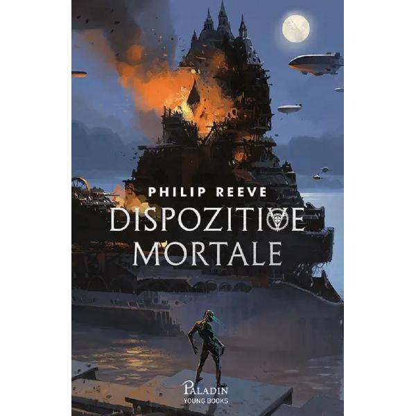 Dispozitive mortale. Seria Cronicile oraselor flamande Cartea 3 - Philip Reeve