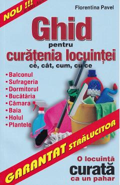 Coperta cărții 'Ghid pentru curățenia locuinței - Florentina Pavel'