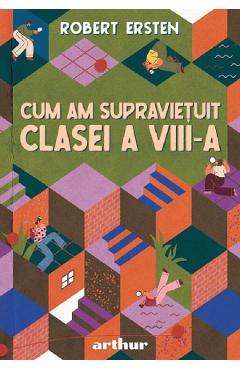 Coperta cărții 'Cum am supraviețuit clasei a VIII-a - Robert Ersten'