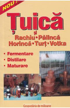 Tuica si rachiu, palinca, hotinca, turt, votka