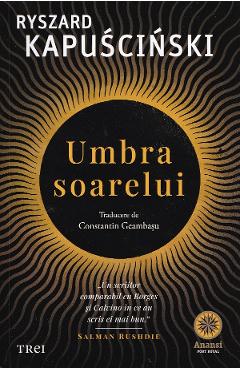 Umbra soarelui - Ryszard Kapuscinski