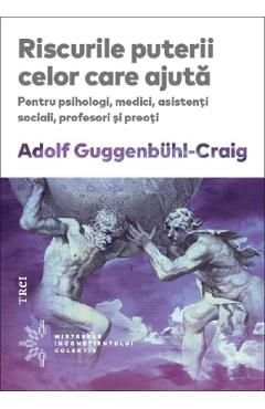 Riscurile puterii celor care ajuta - Adolf Guggenbuhl-Craig