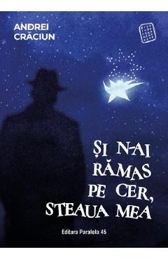 Si n-ai ramas pe cer, steaua mea - Andrei Craciun