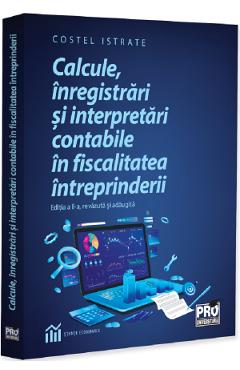 Coperta cărții 'Calcule, înregistrări și interpretări contabile în fiscalitatea întreprinderi - Costel Istrate'