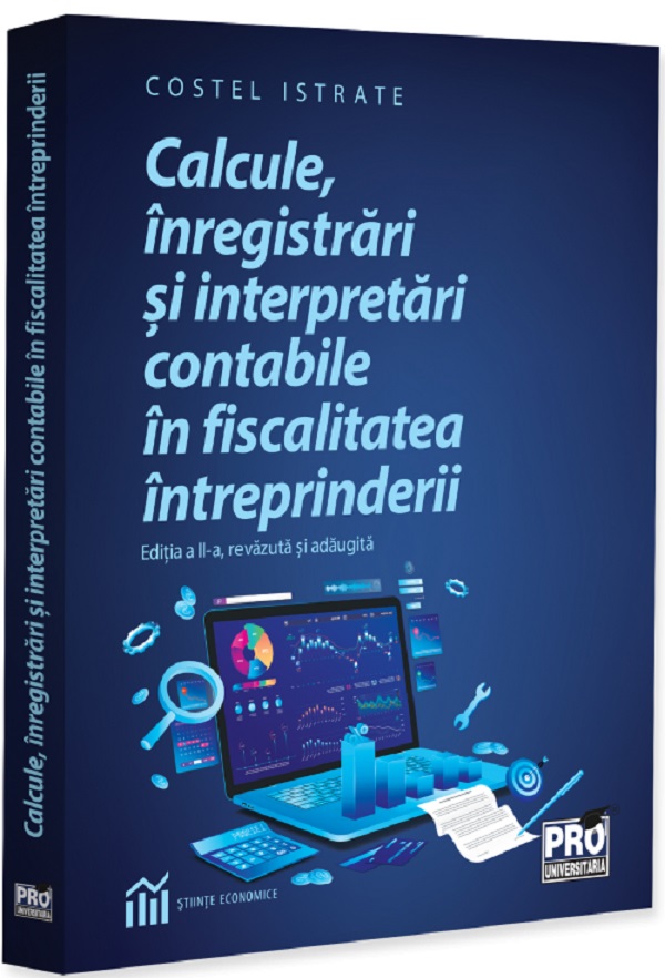 Coperta cărții 'Calcule, înregistrări și interpretări contabile în fiscalitatea întreprinderi - Costel Istrate'
