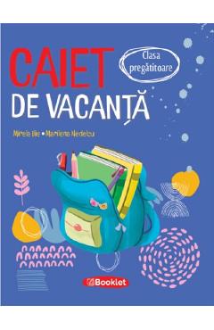 Caiet de vacanta - Clasa pregatitoare - Mirela Ilie, Marilena Nedelcu