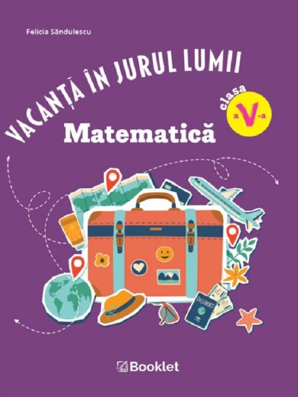 Coperta cărții 'Vacanță în jurul lumii. Matematică - Clasa 5 - Felicia Săndulescu'