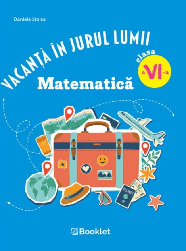 Coperta cărții 'Vacanță în jurul lumii. Matematică - Clasa 6 - Daniela Stoica'