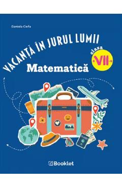 Vacanta in jurul lumii. Matematica - Clasa 7 - Daniela Ciofu