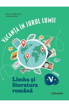 Vacanta in jurul lumii. Limba si literatura romana - Clasa 5 - Ramona Raducanu, Codruta Braun