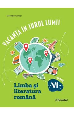 Vacanta in jurul lumii. Limba si literatura romana - Clasa 6 - Marinela Pantazi