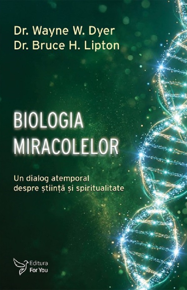 Coperta cărții 'Biologia miracolelor - Wayne W. Dyer, Bruce H. Lipton'