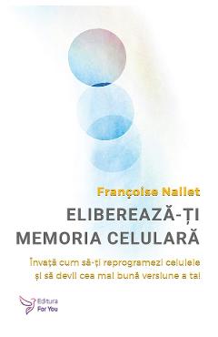 Coperta cărții 'Eliberează-ți memoria celulară - Francoise Nallet'