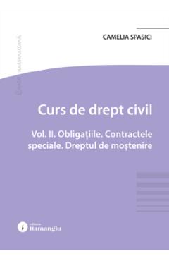 Curs de drept civil Vol.2: Obligatiile. Contractele speciale. Dreptul de mostenire - Camelia Spasici