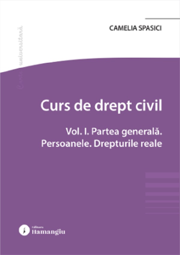 Coperta cărții 'Curs de drept civil Vol.1: Partea generală. Persoanele. Drepturile reale - Camelia Spasici'